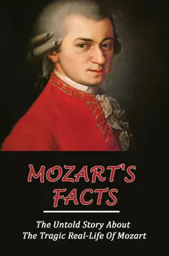 mozart's facts: the untold story about the tragic real-life of mozart imagen de la portada del libro