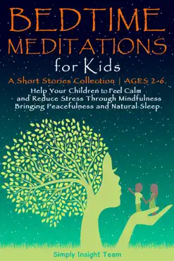 bedtime meditations for kids: a short stories collection ● ages 2-6. help your children to feel calm and reduce stress through mindfulness bringing peacefulness & natural sleep. book cover image