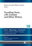 Travelling Texts: J.M. Coetzee and Other Writers sinopsis y comentarios