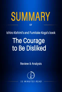summary of ichiro kishimi's and fumitake koga's book: the courage to be disliked imagen de la portada del libro