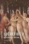 Lucretius II : An Ethics of Motion sinopsis y comentarios