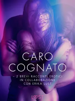 caro cognato - 2 brevi racconti erotici in collaborazione con erika lust imagen de la portada del libro