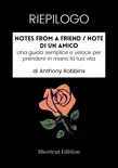 RIEPILOGO - Notes From A Friend / Note di un amico: Una guida semplice e veloce per prendere in mano la tua vita di Anthony Robbins sinopsis y comentarios