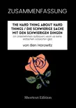 ZUSAMMENFASSUNG - The Hard Thing About Hard Things / Die schwierige Sache mit den schwierigen Dingen: Ein Unternehmen aufbauen, wenn es keine einfachen Antworten gibt von Ben Horowitz sinopsis y comentarios