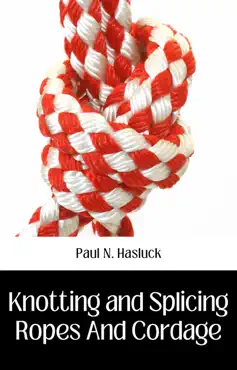 knotting and splicing ropes and cordage book cover image