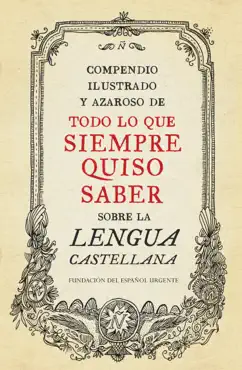 compendio ilustrado y azaroso de todo lo que siempre quiso saber sobre la lengua castellana imagen de la portada del libro