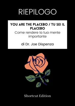 riepilogo - you are the placebo / tu sei il placebo: come rendere la tua mente importante di dr. joe dispenza imagen de la portada del libro