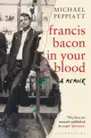 Francis Bacon in Your Blood synopsis, comments