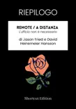 RIEPILOGO - Remote / A distanza: L'ufficio non è necessario di Jason Fried e David Heinemeier Hansson sinopsis y comentarios