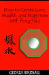 How to Create Love, Wealth and Happiness with Feng Shui synopsis, comments