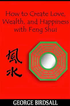 how to create love, wealth and happiness with feng shui imagen de la portada del libro