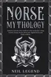 Norse Mythology: Immerse Yourself in The World Of Viking Warriors, Runes, Rituals, Norse Gods, Magical Heroes And Nordic Folklore