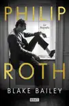 Philip Roth. La biografía sinopsis y comentarios