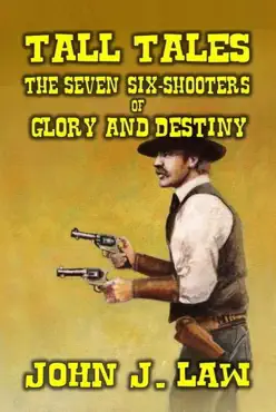 tall tales - the seven six-shooters of glory and destiny book cover image