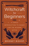 Witchcraft for Beginners: A Simple Introduction to Magic for the Modern Witch book summary, reviews and download