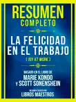 Resumen Completo - La Felicidad En El Trabajo (Joy At Work) - Basado En El Libro De Marie Kondo Y Scott Sonenshein sinopsis y comentarios