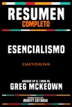 Resumen Completo - Esencialismo (Essentialism) - Basado En El Libro De Greg Mckeown sinopsis y comentarios