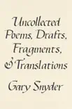 Uncollected Poems, Drafts, Fragments, and Translations book summary, reviews and download