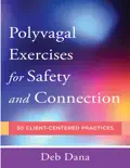 Polyvagal Exercises for Safety and Connection: 50 Client-Centered Practices e-book