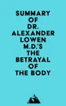 Summary of Dr. Alexander Lowen M.D.'s The Betrayal of the Body sinopsis y comentarios