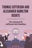 Thomas Jefferson And Alexander Hamilton Debate: The Contrast Of Jefferson And Hamilton sinopsis y comentarios