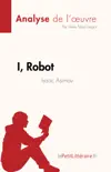 I, Robot de Isaac Asimov (Analyse de l'œuvre) sinopsis y comentarios