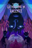 The Best of Catherynne M. Valente, Volume One synopsis, comments