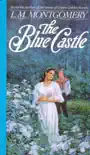 The Blue Castle a novel - Official Version synopsis, comments