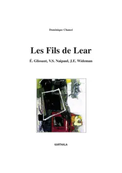 les fils de lear. e. glissant, v.s. naipaul, j.e. wideman book cover image