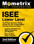 ISEE Lower Level Test Prep Secrets Study Guide for the Independent School Entrance Exam, Practice Questions for Math, Vocabulary, and Reading, Step-by-Step Video Tutorials book summary, reviews and download