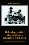 Boksningstaktik i ringmesternes teknikker 1800-1940. sinopsis y comentarios