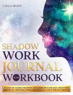 shadow work journal and workbook: 37 days of guided prompts and exercises for self-discovery, emotional triggers, inner child healing, and authentic growth book cover image