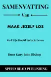 Samenvatting Van Maak Jezelf Los Door Gary John Bishop Ga Uit Je Hoofd En In Je Leven synopsis, comments