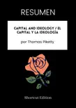 RESUMEN - Capital And Ideology / El capital y la ideología por Thomas Piketty sinopsis y comentarios