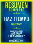 Resumen Completo - Haz Tiempo (Make Time) - Basado En El Libro De Jake Knapp Y John Zeratsky sinopsis y comentarios