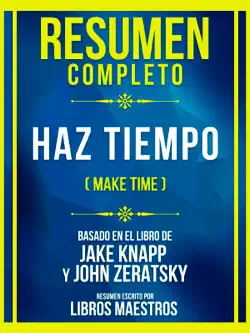 resumen completo - haz tiempo (make time) - basado en el libro de jake knapp y john zeratsky imagen de la portada del libro