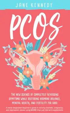 pcos - the new science of completely reversing symptoms while restoring hormone balance, mental health, and fertility for good: a newly diagnosed beginner's guide book cover image