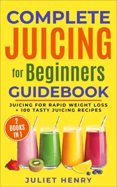 complete juicing for beginners guidebook book cover image