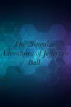 The Singular Adventures of Jefferson Ball sinopsis y comentarios