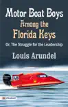 Motor Boat Boys Among the Florida Keys; Or, The Struggle for the Leadership sinopsis y comentarios