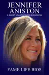 Jennifer Aniston A Short Unauthorized Biography synopsis, comments