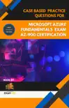 Case Based Practice Questions for Microsoft Azure Fundamentals Exam AZ-900 Certification - First Edition synopsis, comments