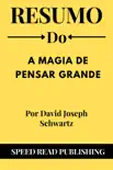 Resumo De A Magia De Pensar Grande Por David Joseph Schwartz synopsis, comments