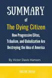 Summary of The Dying Citizen by Victor Davis Hanson :How Progressive Elites, Tribalism, and Globalization Are Destroying the Idea of America sinopsis y comentarios