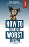 How to Write Your Worst Book Ever synopsis, comments