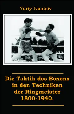 die taktik des boxens in den techniken der ringmeister 1800-1940. book cover image