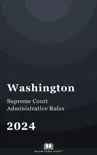 Washington Supreme Court Administrative Rules 2024 synopsis, comments