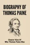 Biography Of Thomas Paine: Clearer View Of Who Thomas Paine Was sinopsis y comentarios