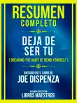 Resumen Completo - Deja De Ser Tu (Breaking The Habit Of Being Yourself) - Basado En El Libro De Joe Dispenza sinopsis y comentarios