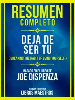 resumen completo - deja de ser tu (breaking the habit of being yourself) - basado en el libro de joe dispenza imagen de la portada del libro
